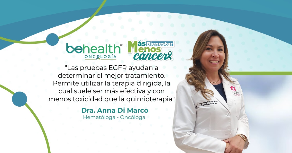 "Las pruebas EGFR ayudan a determinar el mejor tratamiento. Permite utilizar la terapia dirigida, la cual suele ser más efectiva y con menos toxicidad que la quimioterapia"