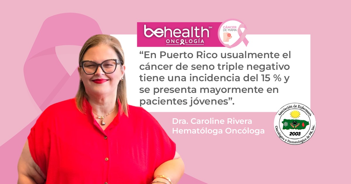 La Dra. Caroline Rivera, hematóloga y oncóloga, explicó a BeHealth los datos más relevantes sobre el cáncer de seno triple negativo.