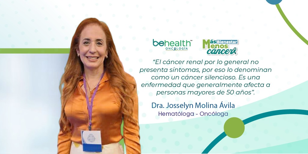 La Dra. Josselyn Molina Ávila, hematóloga-oncóloga, explicó temas claves sobre el cáncer renal, su diagnóstico, incidencia, síntomas.